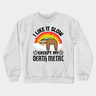 Metal Sloth I Like It Slow Except My Death Metal Crewneck Sweatshirt